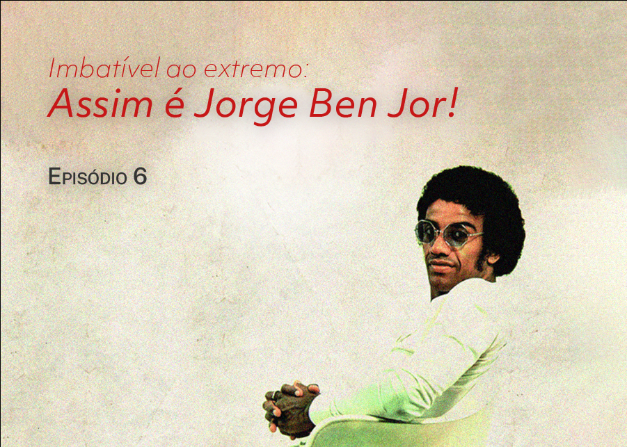 "Mitologia Negra" o 6o. capítulo com o Jorge BenJor