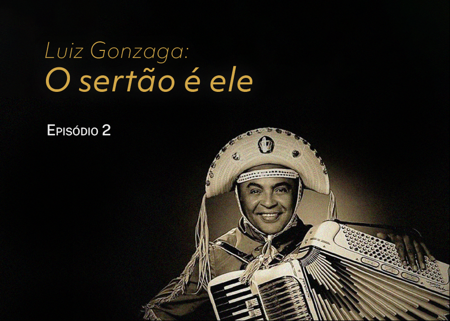 O penúltimo programa: Luiz Gonzaga, o Sertão é Ele!